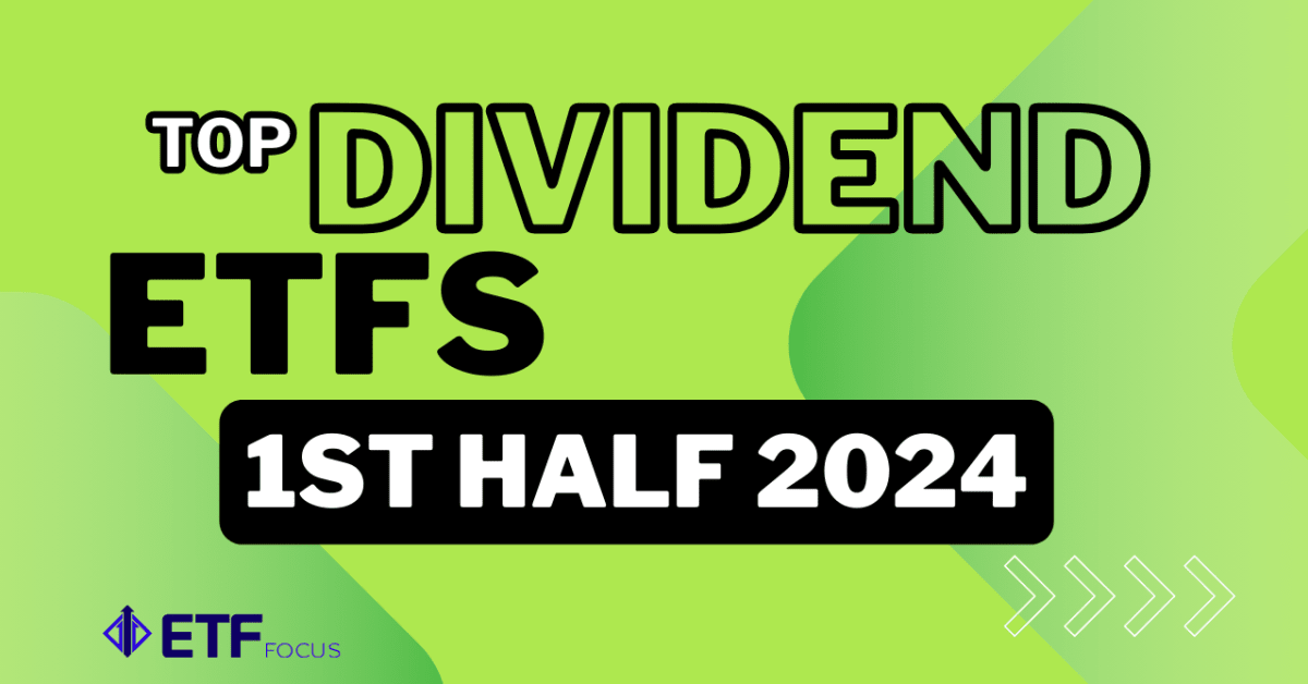 Best Performing U.S. Dividend ETFs for the 1st Half of 2024 ETF Focus