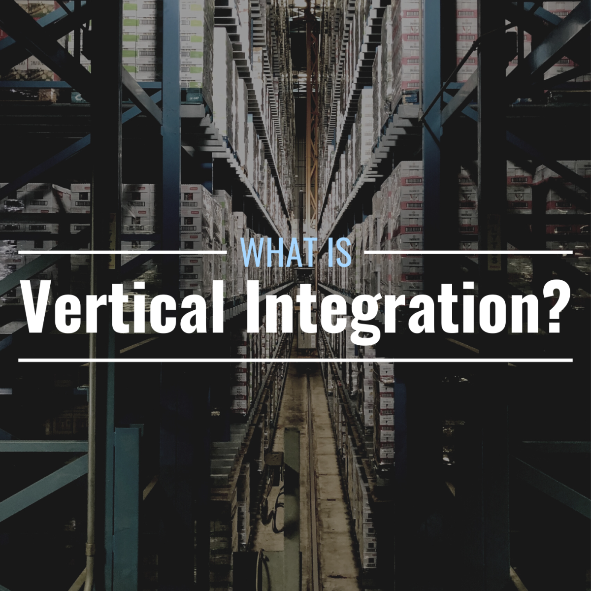 What Is Vertical Integration Definition Benefits Examples TheStreet