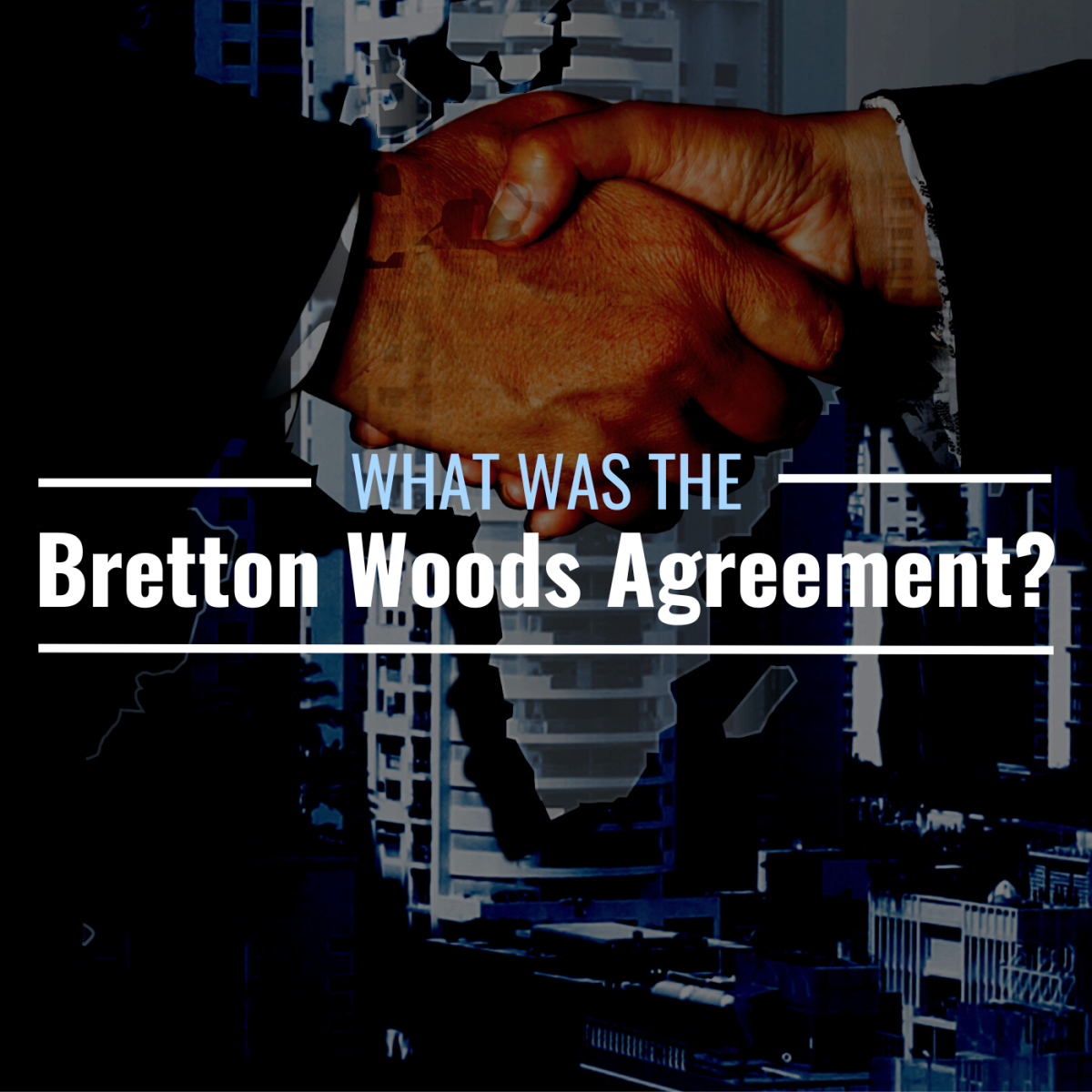 What Was The Bretton Woods Agreement? What Institutions Did It Spawn ...